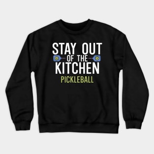 Stay out of the kitchen pickleball Crewneck Sweatshirt